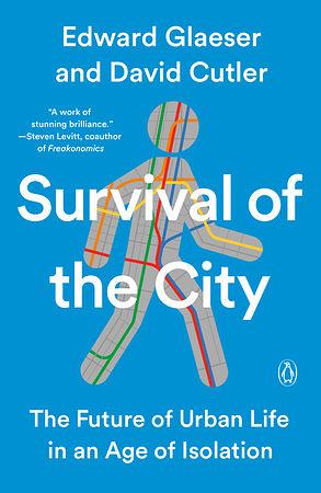 Survival of the City: The Future of Urban Life in an Age of Isolation by Edward L. Glaeser, David Cutler