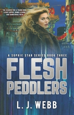 Flesh Peddlers: A Sophie Star Series Book Three by L. J. Webb