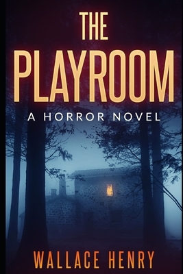 The Playroom: A Horror Novel by Wallace Henry