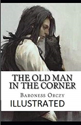 The Old Man in the Corner Illustrated by Baroness Orczy