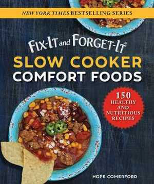 Fix-It and Forget-It Slow Cooker Comfort Foods: 150 Healthy and Nutritious Recipes by Hope Comerford