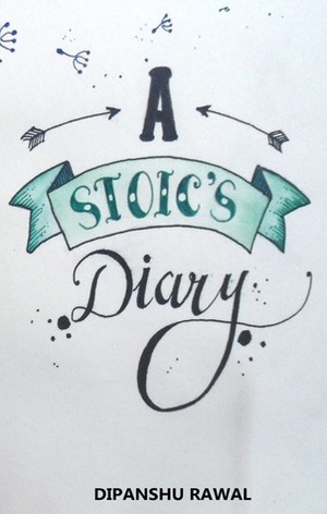 A Stoic's Diary by Dipanshu Rawal