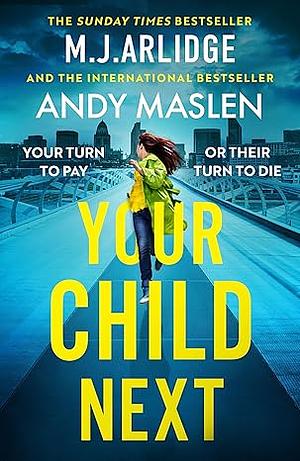 Your Child Next  by M.J. Arlidge, Andy Maslen