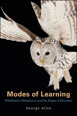 Modes of Learning: Whitehead's Metaphysics and the Stages of Education by George Allan