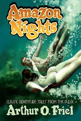 Amazon Nights: Classic Adventure Tales from the Pulps by Arthur O. Friel
