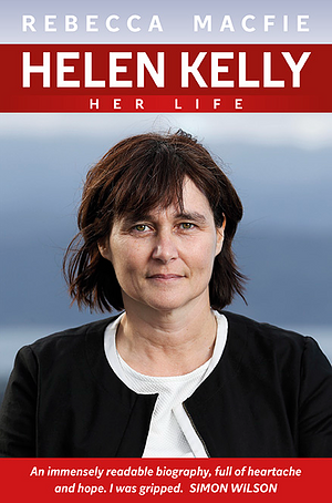 Helen Kelly: Her Life by Rebecca Macfie