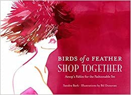 Birds of a Feather Shop Together: Aesop's Fables for the Fashionable Set by Sandra Bark, Bil Donovan