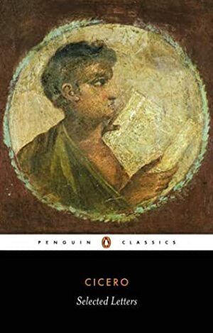 Selected Letters by Marcus Tullius Cicero, D.R. Shackleton Bailey