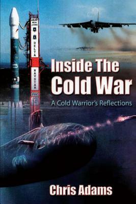 Inside the Cold War - A Cold Warrior's Reflections by Chris Adams, Air University Press