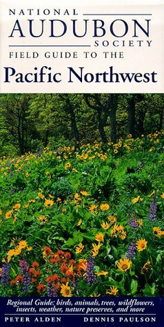 National Audubon Society Field Guide to the Pacific Northwest by Daniel Mathews, Peter Alden, Richard Keen, Dennis Paulson, Amy Gregoret, Robert Sundstrom, Eric A. Oches, Wendy B. Zomlefer