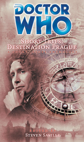 Doctor Who Short Trips: Destination Prague by Todd McCaffrey, Kevin Killiany, Lee Battersby, Paul Crilley, Steven Savile, Bev Vincent, Sean Williams, Tim Waggoner, Paul Kupperberg, Steve Lockley, Paul Lewis, Stephen Dedman, James A. Moore, Mike W. Barr, Eddie Robson, Chris Roberson, Keith R.A. DeCandido, James Swallow, Lucy A. Snyder, Paul Finch, Gary A. Braunbeck, Mary Robinette Kowal, Brian Keene, Stel Pavlou, Robert Hood