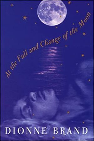 At the Full and Change of the Moon by Dionne Brand