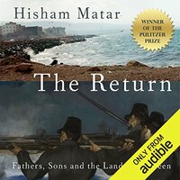 The Return: Fathers, Sons, and the Land in Between by Hisham Matar