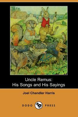 Uncle Remus: His Songs and His Sayings (Dodo Press) by Joel Chandler Harris