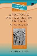 Apostolic Networks of Britain: New Ways of Being Church by William K. Kay