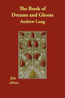 The Book of Dreams and Ghosts by Andrew Lang