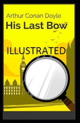 His Last Bow Illustrated by Arthur Conan Doyle