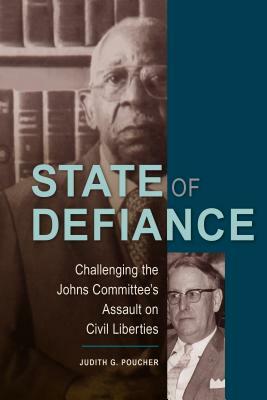 State of Defiance: Challenging the Johns Committee's Assault on Civil Liberties by Judith G. Poucher