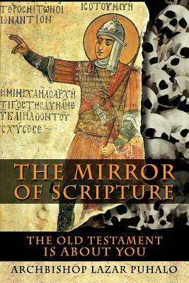 The Mirror of Scripture: The Old Testament Is About You by Lazar Puhalo