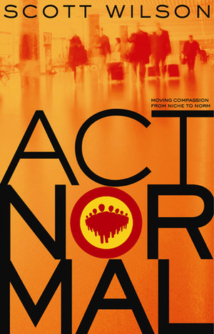 Act Normal: Moving Compassion from Niche to Norm by Pat Springle, Scott Wilson