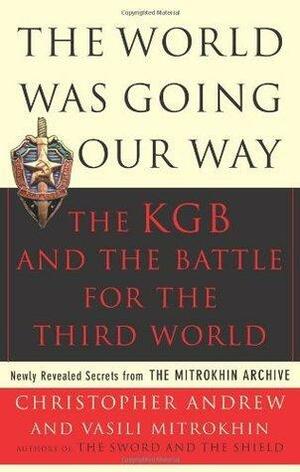The World Was Going Our Way: The KGB and the Battle for the Third World, Vol 2 by Christopher Andrew
