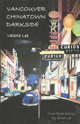 Vancouver Chinatown Darkside by Valerie Lee