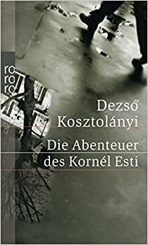 Die Abenteuer des Kornél Esti by Dezső Kosztolányi, Christina Viragh