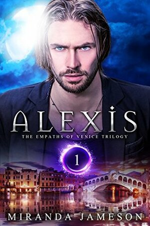 ALEXIS: The Empaths of Venice Trilogy - Book 1 - paranormal romantic suspense by Miranda Jameson