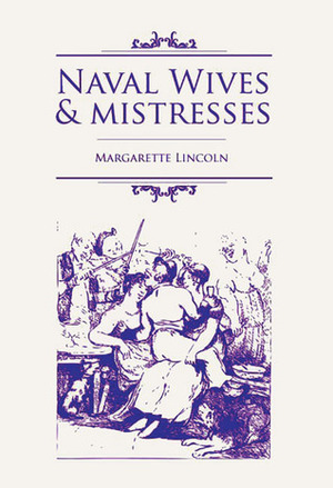 Naval Wives and Mistresses by Margarette Lincoln