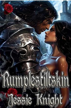 Rumpelstiltskin: A short fairy tale romance retelling for adults, dirty sex explicit, smutty quick read, barbarian knight's tale by Jessie Knight