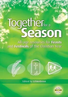 Together For A Season: Feasts And Festivals by Alison Booker, Diane Craven, Jan Dean, Tom Ambrose, Margaret Withers, Gillian Ambrose, Peter Craig-Wild