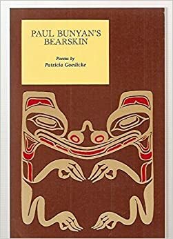 Paul Bunyan's Bearskin: Poems by Patricia Goedicke