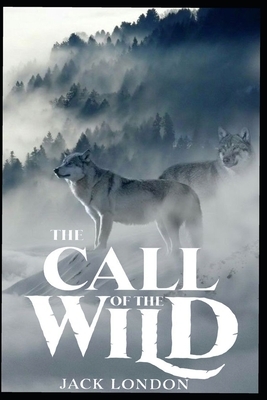 The Call of the Wild: Annotated by Jack London