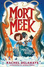 Mort the Meek and the Monstrous Quest by Rachel Delahaye