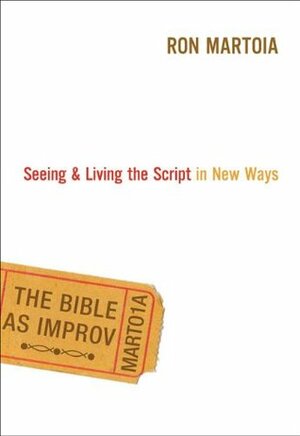 The Bible as Improv: Seeing and Living the Script in New Ways by Ron Martoia