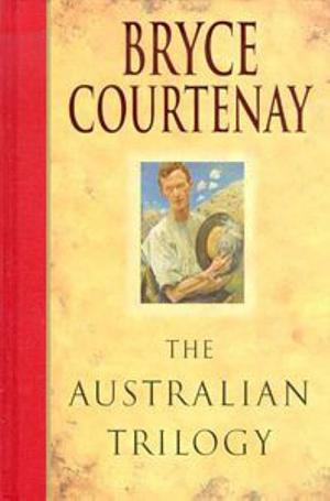 The Australian Trilogy by Bryce Courtenay