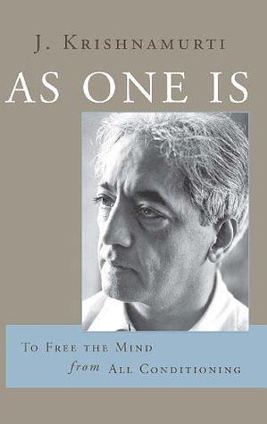 As One Is: To Free the Mind from All Condition: To Free the Mind from All Conditioning by J. Krishnamurti, J. Krishnamurti