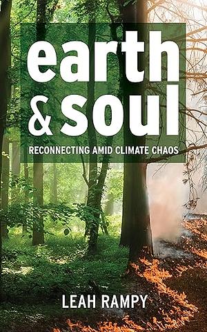 Earth and Soul: Reconnecting Amid Climate Chaos by Leah Rampy