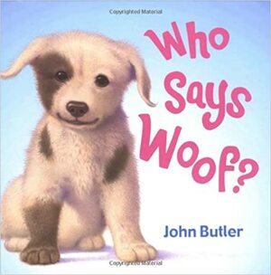 Who Says Woof? by John Butler