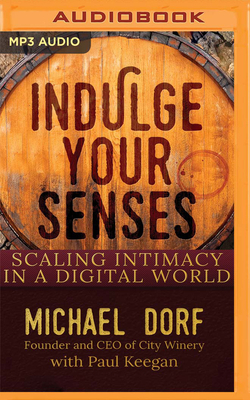 Indulge Your Senses: Scaling Intimacy in a Digital World by Paul Keegan, Michael Dorf