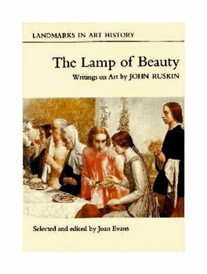 The Lamp Of Beauty: Writings On Art by Joan Evans, John Ruskin