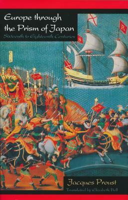 Europe Through Prism of Japan: 16th to 18th Centuries by Jacques Proust