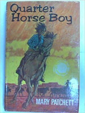 Quarter Horse Boy by Mary Elwyn Patchett