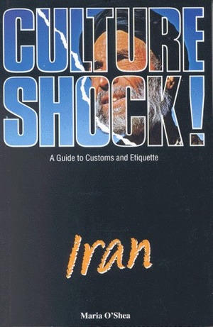 Culture Shock! Iran: A Guide to Customs and Etiquette by Maria O'Shea