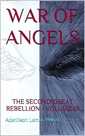 War of Angels: The Second Great Rebellion - Volume 01 by Adenilson Lemos Pelozi