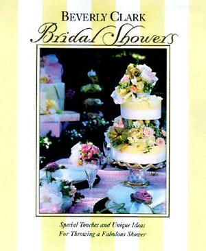 Bridal Showers: Special Touches and Unique Ideas for Throwing a Fabulous Shower by Beverly Clark