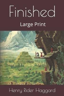 Finished: Large Print by H. Rider Haggard