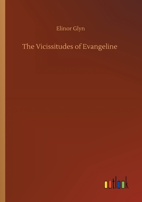 The Vicissitudes of Evangeline by Elinor Glyn