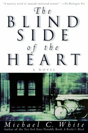 The Blind Side of the Heart by Michael C. White