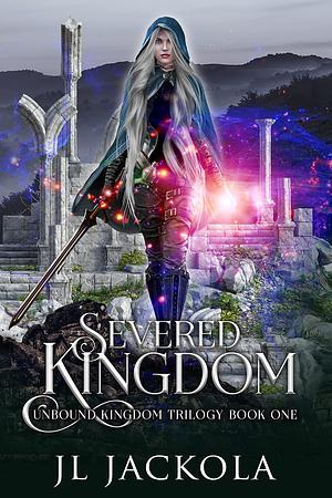 Severed Kingdom by J.L. Jackola, J.L. Jackola